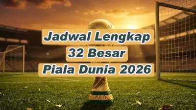 Jadwal Babak 32 Besar Piala Dunia 2026 Lengkap WIB 29 Juni - 4 Juli