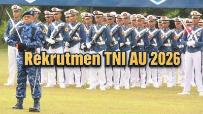 Rekrutmen TNI AU 2026 Dibuka untuk SMA hingga D3
