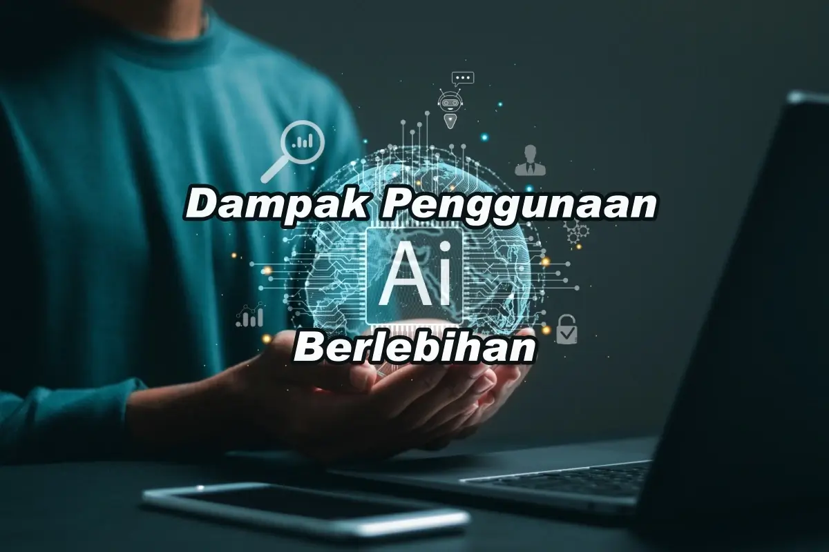 Dampak Penggunaan AI Berlebihan