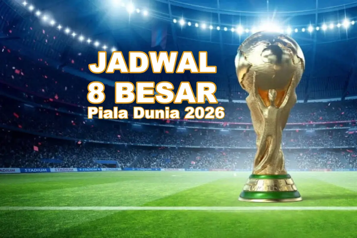 Jadwal 8 Besar piala dunia 2026